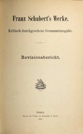 Franz Schuberts Werke, [22,1]. Serie 22, Revisionsberichte. Bd. 1, Zu den Serien 1-8. - 1890. - 90 S.