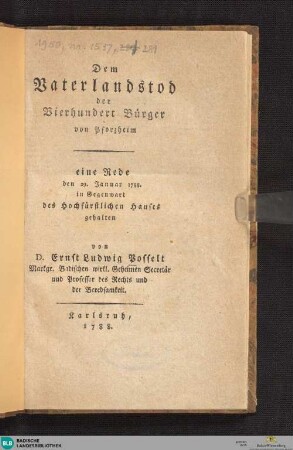 Dem Vaterlandstod der vierhundert Bürger von Pforzheim : eine Rede den 29. Januar 1788 in Gegenwart des Hochfürstlichen Hauses gehalten