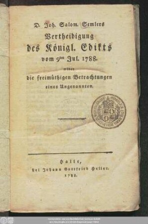 D. Joh. Salom. Semlers Vertheidigung des Königl. Edikts vom 9ten Jul. 1788. wider die freimüthigen Betrachtungen eines Ungenannten