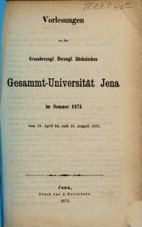 Vorlesungen an der Gesamt-Universität Jena : im .... 1875, 1875. Sommer