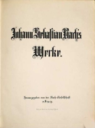 Johann Sebastian Bach's Werke, 17. Kammermusik. Zweiter Band : Sieben Concerte für Clavier mit Orchesterbegleitung, Nr. 1 d-Moll, Nr. 2 E-Dur, Nr. 3 D-Dur, Nr. 4 A-Dur, Nr. 5 f-Moll, Nr. 6 F-Dur, Nr. 7 g-Moll ; Tripel-Concert für Clavier, Flöte und Violine mit Orchesterbegleitung, a-Moll ; Anhang