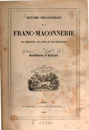 Histoire philosophique de la franc-maçonnerie, ses principes, ses actes et ses tendances