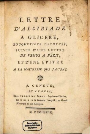 Lettre D'Alcibiade A Glicere Bouquetière D'Athènes : Suivie D'Une Lettre De Venus A Pâris, Et D'Une Epitre A La Maitresse Que J'Aurai