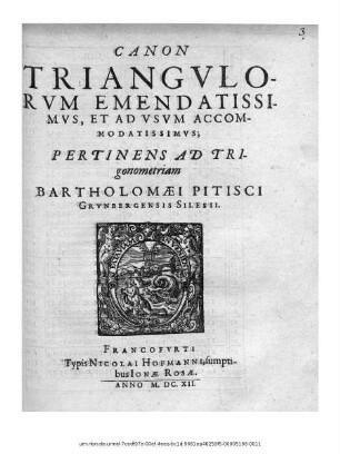Canon Triangulorum Emendatissimus, Et Ad Usum Accommodatissimus; Pertinens Ad Trigonometriam Bartholomaei Pitisci Grunbergensis Silesii