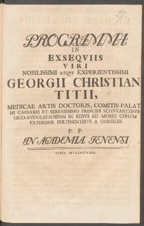 Programma In Exseqviis Viri Nobilissimi Atqve Experientissimi Georgii Christiani Titii, Medicae Artis Doctoris, ... P. P. In Academia Jenensi