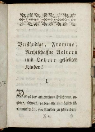 Verständige, Fromme, Rechtschaffne Aeltern und Lehrer geliebter Kinder!