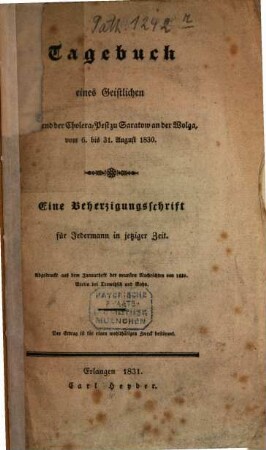 Tagebuch eines Geistlichen während der Cholera-Pest zu Saralow an der Wolga vom 6. - 31. August 1830 : eine Beherzigungsschrift für Jedermann in jetziger Zeit