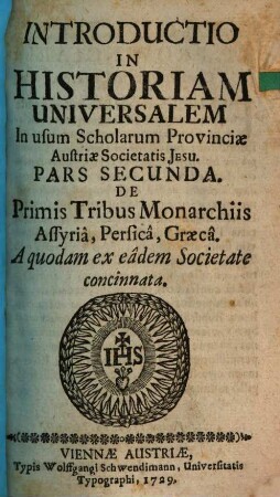 Introductio In Universalem Historiam : In usum Scholarum Provinciae Austriae Societatis Jesu, 2. De Primis Tribus Monarchiis Assyria, Persica, Græca