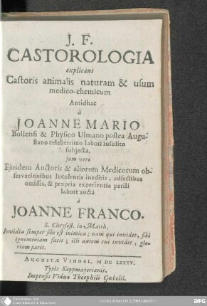 J. F. Castorologia explicans Castoris animalis naturam & usum medico-chemicum