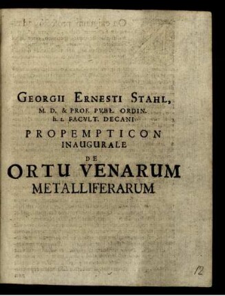 Georgii Ernesti Stahl, M. D. & Prof. Publ. Ordin. h.t. Facult. Decani Propempticon Inaugurale De Ortu Venarum Metalliferarum