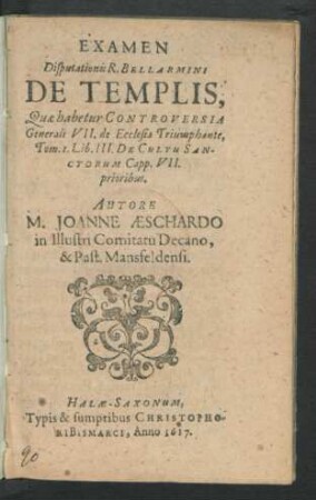 Examen Disputationis R. Bellarmini De Templis : Quae habetur Controversia Generali VII. de Ecclesia Triumphante, Tom. I. Lib. III. De Cultu Sanctorum Capp. VII. prioribus