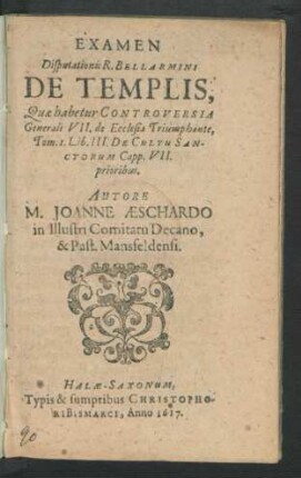 Examen Disputationis R. Bellarmini De Templis : Quae habetur Controversia Generali VII. de Ecclesia Triumphante, Tom. I. Lib. III. De Cultu Sanctorum Capp. VII. prioribus