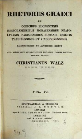 Rhetores Graeci : ex codicibus Florentinis, Mediolanensibus, Monacensibus, Neapolitanis, Parisiensibus, Romanis, Venetis, Taurinensibus et Vindobonensibus, 6