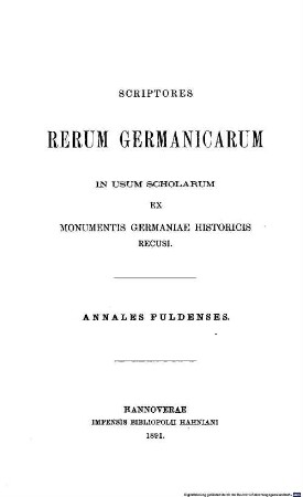 Annales Fuldenses sive Annales regni Francorum Orientalis : ab Einhardo, Ruodolfo, Meginhardo Fuldensibus Seligenstadi, Fuldae, Mogontiaci conscripti ; cum continuationibus Ratisbonensi et Altahensibus