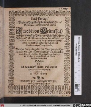 LeichPredigt/ Bey dem Begräbnüß des ... Herrn Jacobi von Grünthal/ auff Crombseck/ zu Voigt- und Volckstedt ... : Welcher den 5. Augusti ... zu Voigtstedt verschieden/ und den 18. desselbigen Monats zu Sangerhausen in der Kirchen S. Jacobi ... begraben worden