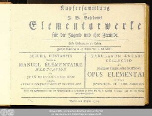 Kupfersammlung: Des Elementarwerks ... Band : Ein geordneter Vorrath aller nöthigen Erkenntniß ; Zum Unterrichte der Jugend, von Anfang, bis ins academische Alter, Zur Belehrung der Eltern, Schullehrer und Hofmeister, Zum Nutzen eines jeden Lesers, die Erkenntniß zu vervollkommnen ; In Verbindung mit einer Sammlung von Kupferstichen, und mit französischer und lateinischer Uebersetzung dieses Werks