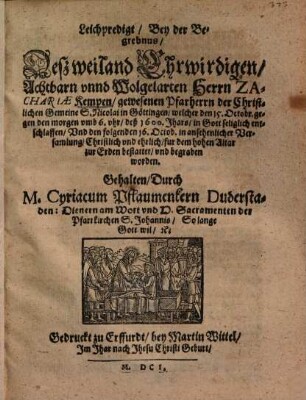 Leichpredigt, Bey der Begrebnus, Deß weiland Ehrwirdigen, Achtbarn unnd Wolgelarten Herrn Zachariae Kempen, gewesenen Pfarherrn der Christlichen Gemeine S. Nicolai in Göttingen ...