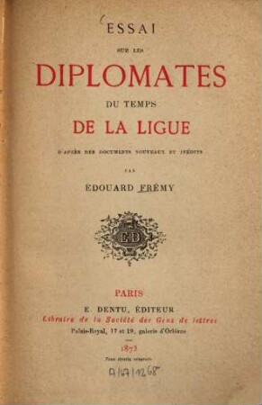 Essai sur les diplomates du temps de la Ligue : D'après des documents nouv. et inéd.