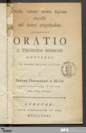 Nulla virtute homo sapiens excellit nisi Animi magnitudine : Oratio E Theodisco Sermone Conversa In Idioma Lingvae Latinae