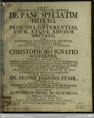 Dissertatio Physico-Medica De Pane Speciatim Triticeo, Iuxta Principia, Differentias, Usum, Atque AbusumSpectato, Quam ... Domino Christophero Ignatio De Gudenus ...