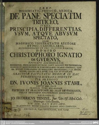 Dissertatio Physico-Medica De Pane Speciatim Triticeo, Iuxta Principia, Differentias, Usum, Atque AbusumSpectato, Quam ... Domino Christophero Ignatio De Gudenus ...