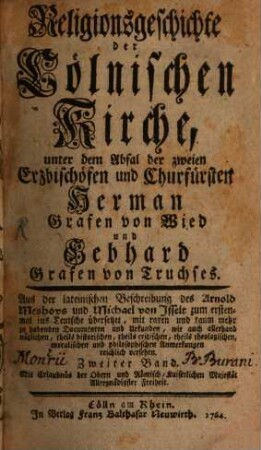 Religionsgeschichte der Cölnischen Kirche, unter dem Abfal der zweien Erzbischöfen und Churfürsten Herman Grafen von Wied und Gebhard Grafen von Truchses, 2