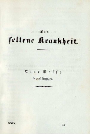 Die seltene Krankheit. Eine Posse in zwei Aufzügen