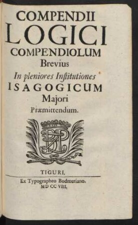 Compendii Logici Compendiolum Brevius In pleniores Institutiones Isagogicum Maiori Praemittendum