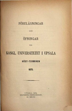 Föreläsningar och övningar vid Kungliga Universitetet i Uppsala, 1875, Höstterminen