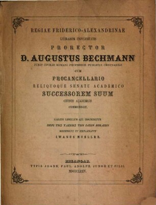 Regiae Friderico-Alexandrinae Litterarum Universitatis prorector ... cum procancellario reliquoque senatu academico successorem suum civibus academicis commendat. 1874