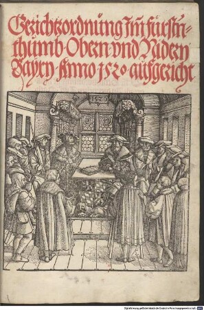 Gerichtzordnung Im[m] fürstnthumb Obern vnd Nidern Bayrn : Anno 1520 aufgericht ; [zu Münch[e]n an sannd Joergen tag, des jars alls man zallte ... Fünffzehenhundert vnd jm[m] zwaintzigisten.]
