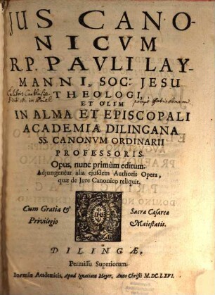 Ius Canonicum R.P. Pauli Laymanni, Soc: Jesu Theologi, Et Olim In Alma Et Episcopali Academia Dilingana SS. Canonum Ordinarii Professoris, [1,1]