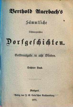 Berthold Auerbach's Sämmtliche Schwarzwälder Dorfgeschichten : Volksausgabe in acht Bänden. 6