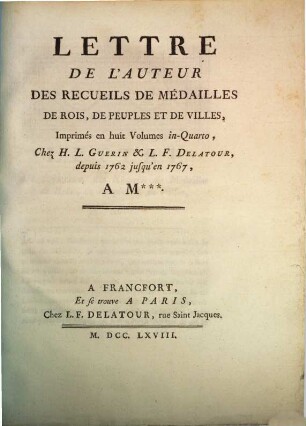 Lettre De L'Auteur Des Recueils De Médailles De Rois, De Peuples Et De Villes : Imprimés en huit Volumes in-Quarto, Chez H.L. Guérin & L.F. Delatour, depuis 1762 jusqu'en 1767, AM ***
