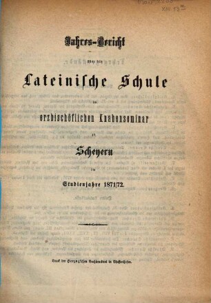 Jahres-Bericht der vollständigen Lateinschule im Erzbischöflichen Knabenseminare zu Scheyern : im Studienjahre .... 1871/72