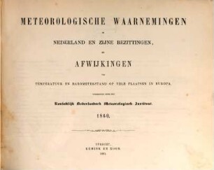 Meteorologische waarnemingen in Nederland en zijne bezittingen en afwijkingen van temperatuur en barometerstand op vele plaatsen in Europa = Observations météoroloqiques en Néerlande, [12]. 1860