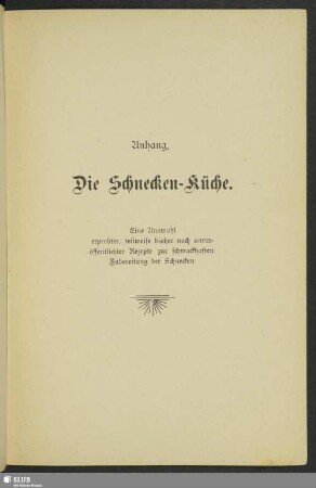 Anhang. Die Schnecken-Küche. Eine Auswahl erprobter, teilweise bisher noch unveröffentlichter Rezepte zur schmackhaften Zubereitung der Schnecken