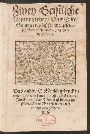 Zwey Geistliche Neuwe Lieder : Das Erste/ Sommer wo bist so lang gesein/ jetzt frewt sich das muhtig Hertze mein/ [et]c. ; Das ander/ O Mensch gedenck zu dieser frist/ was dein rhum ist auff Erden/ [et]c. Im Thon/ Der Winter ist so lang gesein/ [et]c. Oder: Wo Gott der Herr nit bey uns hellt/ [et]c.