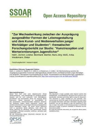 "Zur Wechselwirkung zwischen der Ausprägung ausgewählter Formen der Lebensgestaltung und dem Kunst- und Medienverhalten junger Werktätiger und Studenten": thematischer Forschungsbericht zur Studie: "Kunstrezeption und Wertorientierungen Jugendlicher"