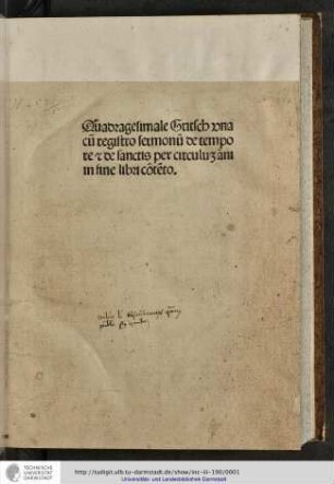 Quadragesimale Gritsch una cum registro sermonum de tempore et de sanctis per circulum ani (!) in fine libro contento.