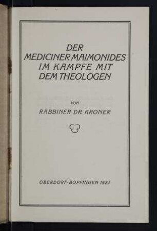 Der Mediciner Maimonides im Kampfe mit dem Theologen / von [H.] Kroner