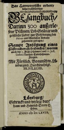 Das Hannoverische ordentliche/ vollständige Gesangbuch : Darinn 300 außerlesene Psalmen/ Lob-Gesänge und geistliche Lieder/ zur Befoderung der Privat- und öffentlichen Andacht zusammen getragen