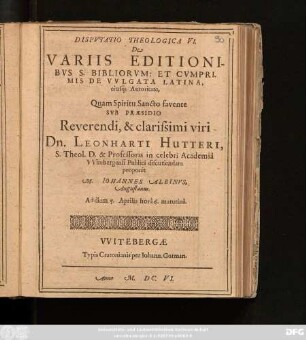 Disputatio Theologica VI. De Variis Editionibus S. Bibliorum: Et Cumprimis De Vulgata Latina, eiusq[ue] Autoritate