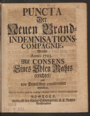Puncta Der Neuen Brand-Indemnisations-Compagnie, Welche Anno 1722. Mit Consens Eines Edlen Rahts errichtet, und von Demselben confirmiret worden : [Gegeben Rostock d. 27. Aprilis, Anno 1722.]