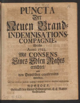 Puncta Der Neuen Brand-Indemnisations-Compagnie, Welche Anno 1722. Mit Consens Eines Edlen Rahts errichtet, und von Demselben confirmiret worden : [Gegeben Rostock d. 27. Aprilis, Anno 1722.]