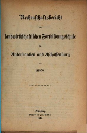 Rechenschaftsbericht der Landwirtschaftlichen Fortbildungsschule für Unterfranken und Aschaffenburg. 1869/70
