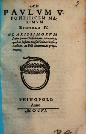 Ad Paulum V. pontificem maximum epistolae IV. clarissimorum Italiae iurisconsultorum paraenetica, quibus iustitia caussae Venetae, censurae nullitas, ac belli incommoda proponuntur
