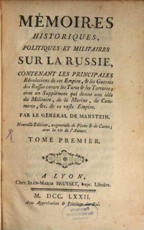 Mémoires Historiques, Politiques Et Militaires Sur La Russie : Contenant Les Principales Révolutions de cet Empire, & les Guerres des Ruffes contre les Tucs & les Tartares; avec un Supplément qui donne une idée du Militaire, de la Marine, du Commerce, &c. de ce vaste Empire. 1