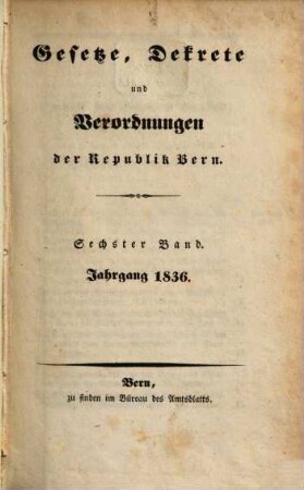 Gesetze, Dekrete und Verordnungen des Kantons Bern, 1836 = Bd. 6