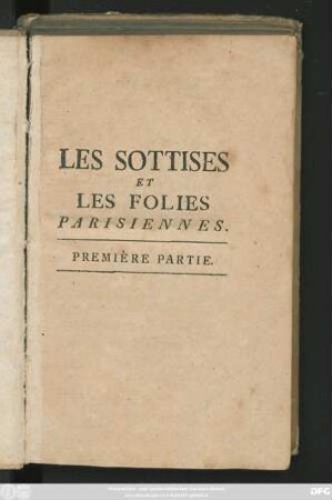 Partie 1: Les Sottises Et Les Folies Parisiennes : Aventures Diverses, &c. Avec quelques Pièces curieuses & fortrares